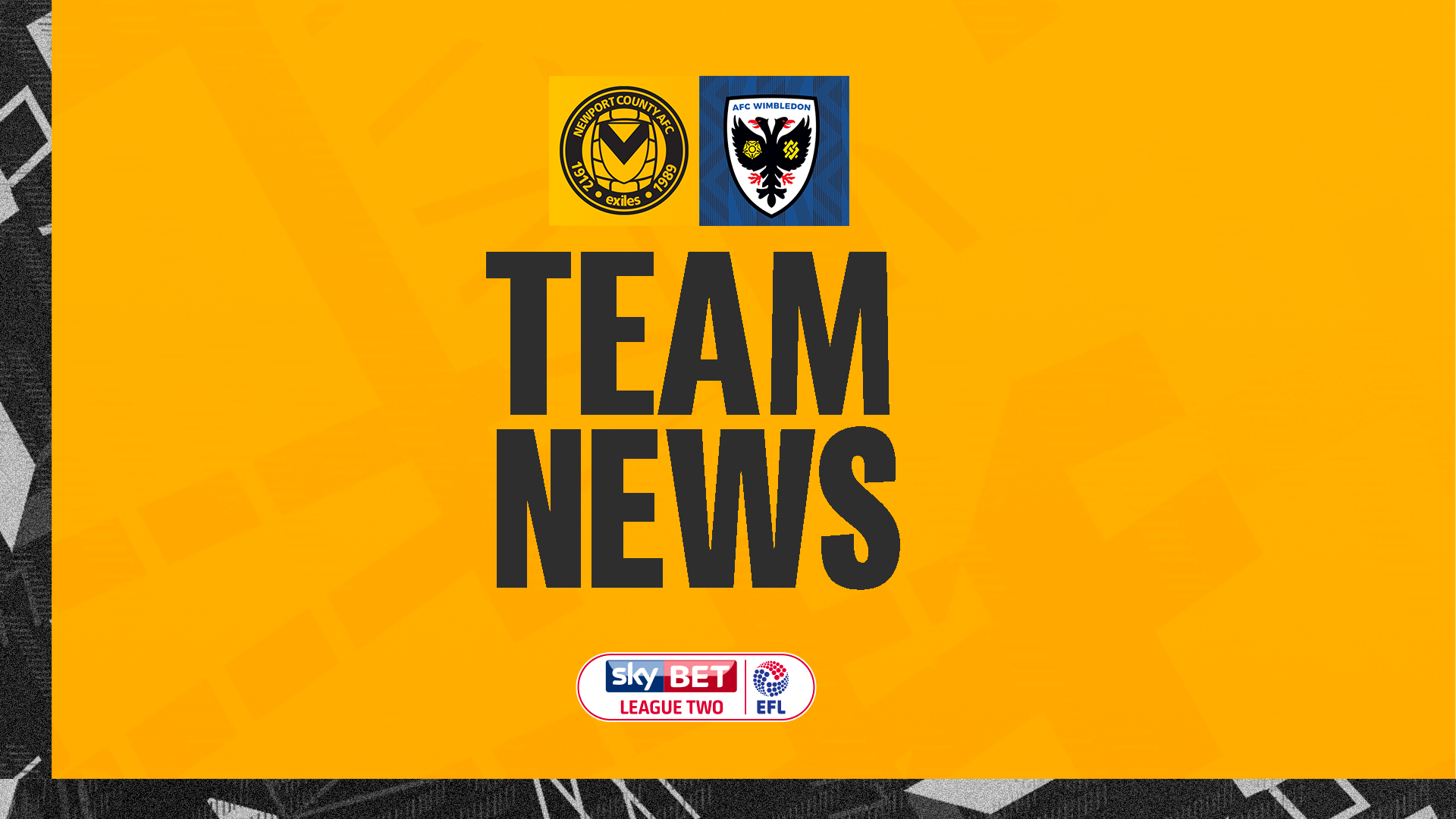 Team News Newport County vs AFC Wimbledon Newport County A.F.C.